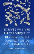 Ecrivez Un Livre Électronique Et Devenez Riche Gagnez Plus De 1000 $ Par Mois ! - Ismail Can Karademir