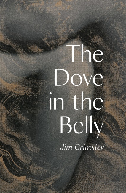 The Dove in the Belly - Jim Grimsley