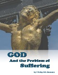 God, and the Problem of Suffering - Philip St. Romain