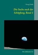 Cover-Bild zum Titel 'Die Suche nach der Schöpfung, Band 1' von 'Georg Grella'