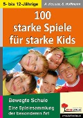 Cover-Bild zum Titel '100 starke Spiele für starke Kids' von 'Anette Kessler, Susanne Hoffmann'