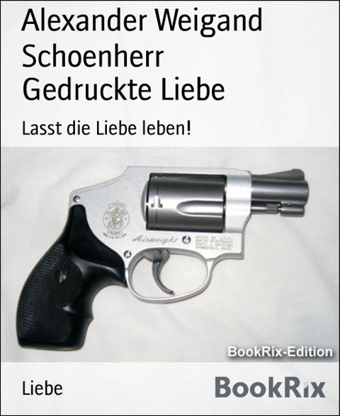 Gedruckte Liebe - Alexander Weigand Schoenherr