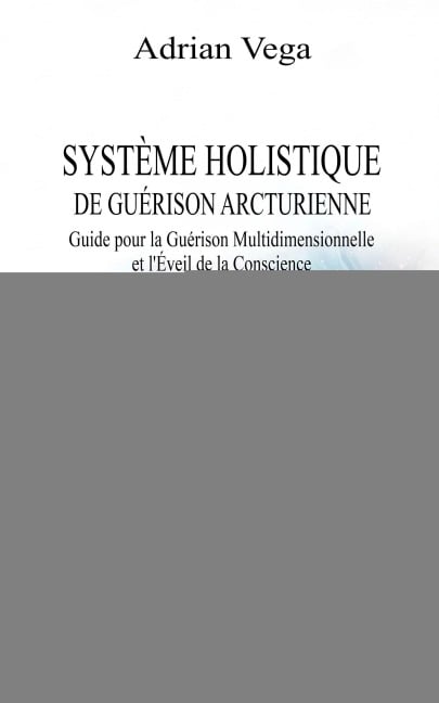 Système Holistique de Guérison Arcturienne - Adrian Vega