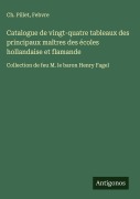 Cover-Bild zum Titel 'Catalogue de vingt-quatre tableaux des principaux maîtres des écoles hollandaise et flamande' von 'Ch. Pillet, Febvre'