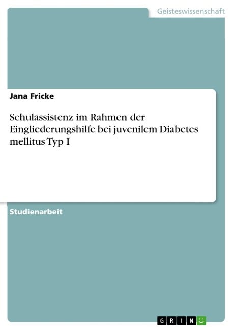 Schulassistenz im Rahmen der Eingliederungshilfe bei juvenilem Diabetes mellitus Typ I - Jana Fricke