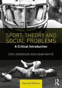 Sport, Theory and Social Problems - Eric Anderson, Adam White