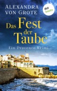 Cover-Bild zum Titel 'Das Fest der Taube: Ein Provence-Krimi - Band 3' von 'Alexandra von Grote'