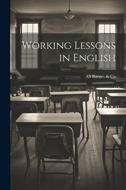 Working Lessons in English - As Barnes &. Co