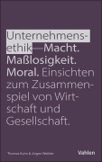 Cover-Bild zum Titel 'Unternehmensethik: Macht, Maßlosigkeit, Moral' von 'Jürgen Weibler, Thomas Kuhn'