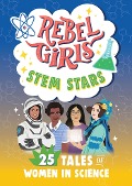 Rebel Girls Stem Stars: 25 Tales of Women in Science - Rebel Girls