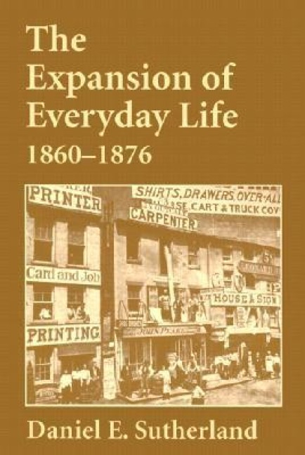 Expansion of Everyday Life, 1860-1876 - Daniel Sutherland