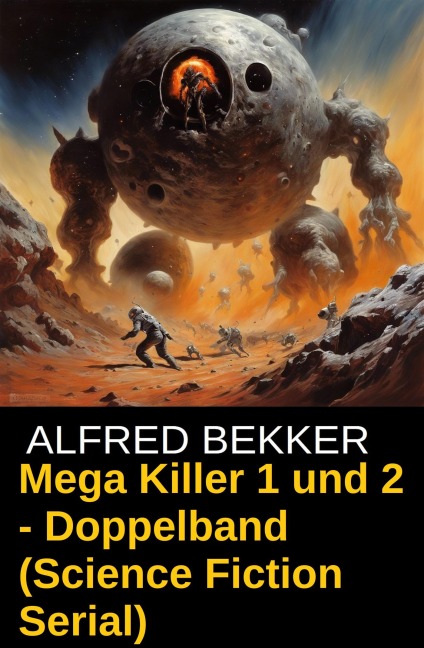 Mega Killer 1 und 2 - Doppelband (Science Fiction Serial) - Alfred Bekker