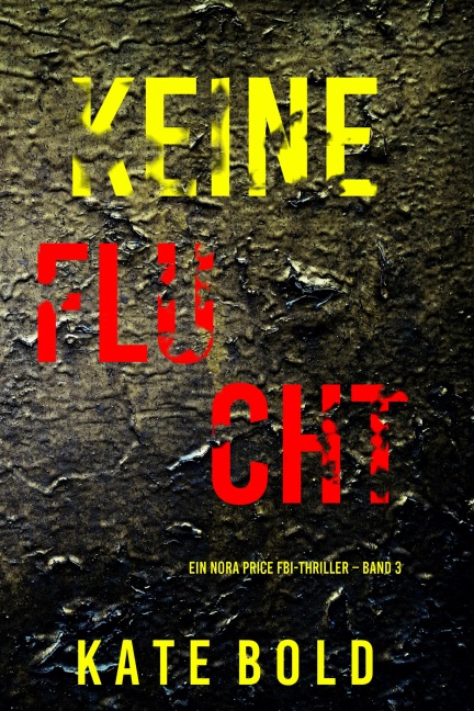 Keine Flucht (Ein Nora Price FBI-Thriller - Band 3) - Kate Bold