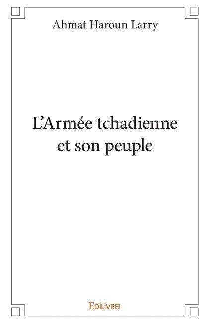 L'Armée tchadienne et son peuple - Larry Ahmat Haroun