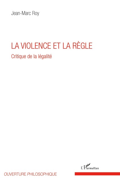 La violence et la règle - Jean-Marc Roy