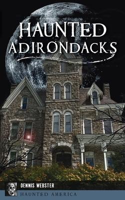 Haunted Adirondacks - Dennis Webster