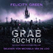 Grabsüchtig: Ein Violet-Grave-Mystery-Thriller - Felicity Green