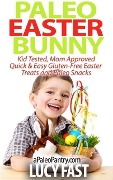 Cover-Bild zum Titel 'Paleo Easter Bunny: Kid Tested, Mom Approved - Quick & Easy Gluten-Free Easter Treats and Paleo Snacks (Paleo Diet Solution Series)' von 'Lucy Fast'