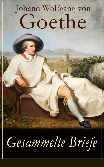 Gesammelte Briefe - Johann Wolfgang von Goethe