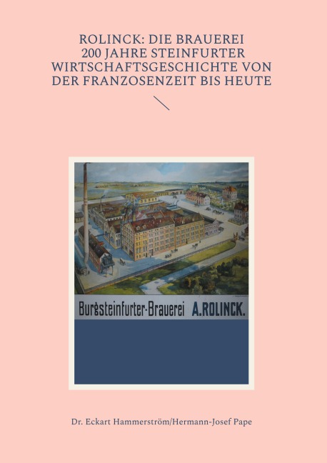 Rolinck: Die Brauerei, 200 Jahre Steinfurter Wirtschaftsgeschichte von der Franzosenzeit bis heute - Eckart Hammerström, Hermann-Josef Pape