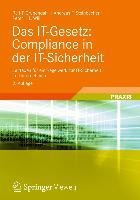 Das IT-Gesetz: Compliance in der IT-Sicherheit - Ralf-T. Grünendahl, Andreas F. Steinbacher, Peter H. L. Will