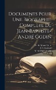 Cover-Bild zum Titel 'Documents Pour Une Biographie Complète De Jean-Baptiste-André Godin' von 'Émilie Moret Dallet, Marie Moret Godin, H. C. Godwin'