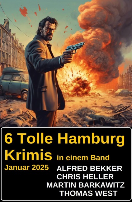 6 Tolle Hamburg Krimis in einem Band Januar 2025 - Alfred Bekker, Martin Barkawitz, Thomas West, Chris Heller