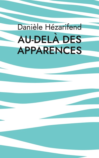 Au-delà des apparences - Danièle Hézarifend