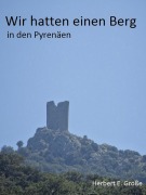 Cover-Bild zum Titel 'Wir hatten einen Berg in den Pyrenäen' von 'Herbert E. Große'