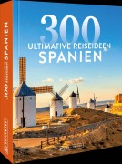 Cover-Bild zum Titel 'Spanien - 300 ultimative Reiseideen' von 'Katharina Jahn'
