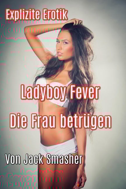 Ladyboy Fever: Die Frau Betrügen - Jack Smasher