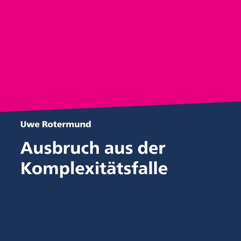 Ausbruch aus der Komplexitätsfalle - Uwe Rotermund