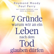 Cover-Bild zum Titel '7 Gründe, warum wir an ein Leben nach dem Tod glauben dürfen' von 'Raymond Moody, Paul Perry'
