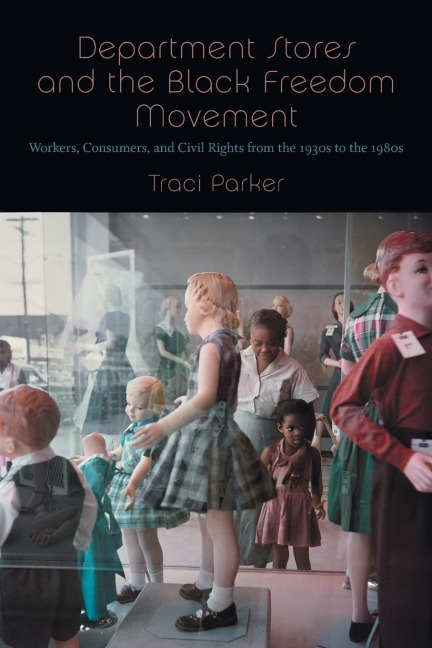 Department Stores and the Black Freedom Movement - Traci Parker