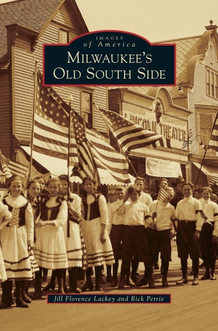 Milwaukee's Old South Side - Jill Florence Lackey, Rick Petrie