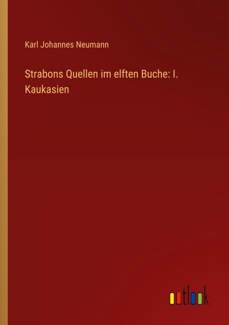 Strabons Quellen im elften Buche: I. Kaukasien - Karl Johannes Neumann