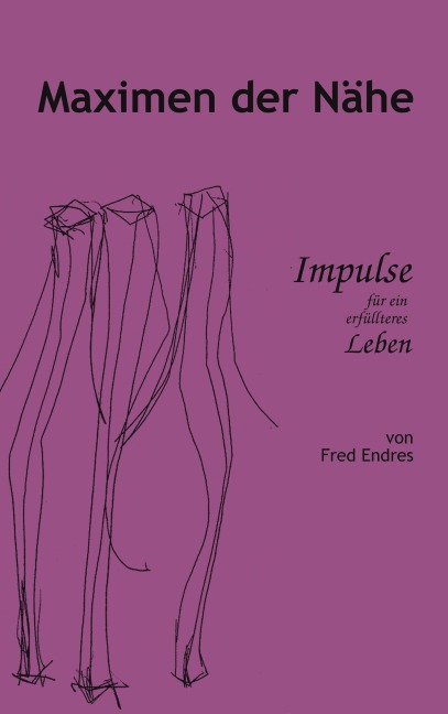Maximen der Nähe - Fred Endres