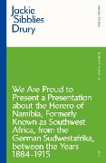Cover-Bild zum Titel 'We are Proud to Present a Presentation About the Herero of Namibia, Formerly Known as Southwest Africa, From the German Sudwestafrika, Between the Years 1884 - 1915' von 'Jackie Sibblies Drury'