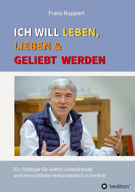 Ich will leben, lieben und geliebt werden - Franz Ruppert
