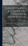 Cover-Bild zum Titel 'Correspondencia General Del Libertador Simon Bolívar: Enriquecida Con La Insercion De Los Manifestos, Mensages, Exposiciones, Proclamas, &. &.' von 'Felipe Larrazábal'