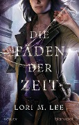 Cover-Bild zum Titel 'Die Fäden der Zeit' von 'Lori M. Lee'