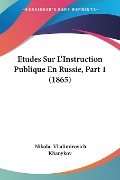 Etudes Sur L'Instruction Publique En Russie, Part 1 (1865) - Nikolai Vladimirovich Khanykov