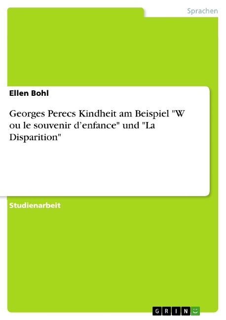 Georges Perecs Kindheit am Beispiel "W ou le souvenir d'enfance" und "La Disparition" - Ellen Bohl