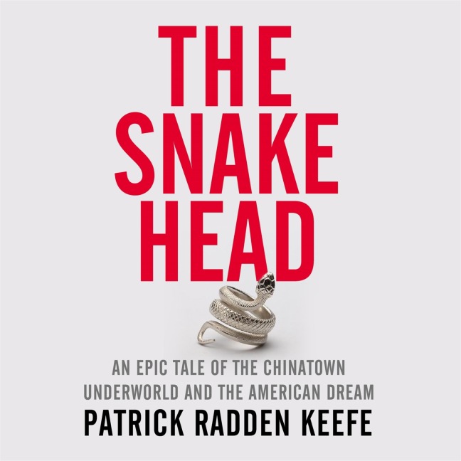 The Snakehead - Patrick Radden Keefe
