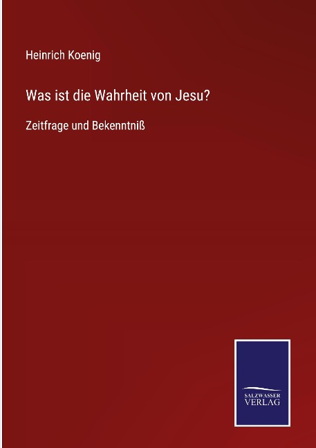 Was ist die Wahrheit von Jesu? - Heinrich Koenig