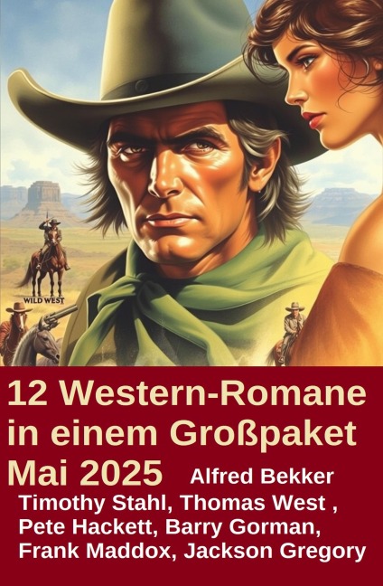 12 Western-Romane in einem Großpaket Mai 2025 - Alfred Bekker, Barry Gorman, Thomas West, Jackson Gregory, Frank Maddox