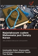 Cover-Bild zum Titel 'Najwi¿kszym cudem Mahometa jest ¿wi¿ty Koran' von 'Salahuddin Mohd. Shamsuddin, Zamakhshari Hasaballah Tayyib, Tian Rafida'