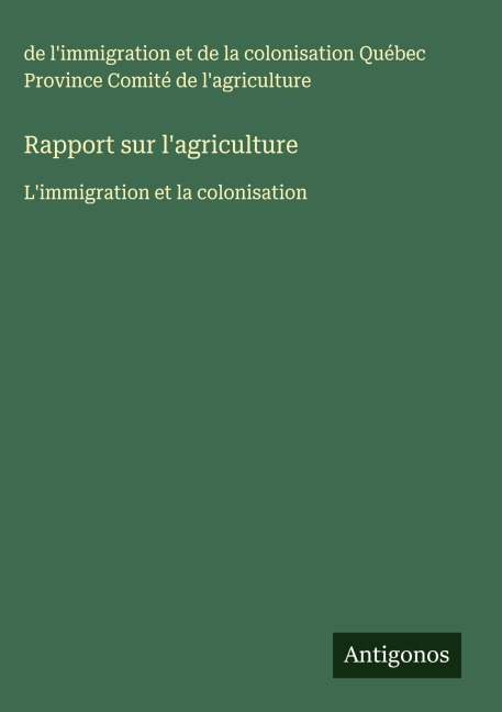 Rapport sur l'agriculture - de l'immigration et de la colonisation Québec Province Comité de l'agriculture