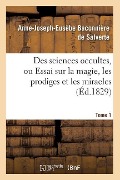 Cover-Bild zum Titel 'Des Sciences Occultes, Ou Essai Sur La Magie, Les Prodiges Et Les Miracles. Tome 1 (Éd.1829)' von 'Eusèbe Salverte'