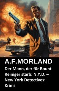 Cover-Bild zum Titel 'Der Mann, der für Bount Reiniger starb: N.Y.D. - New York Detectives: Krimi' von 'A. F. Morland'